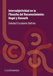 INTERSUBJETIVIDAD EN LA FILOSOFÍA DEL RECONOCIMIENTO: HEGEL Y HONNETH