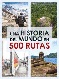 UNA HISTORIA DEL MUNDO EN 500 RUTAS