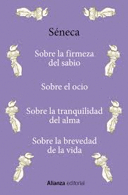 SOBRE LA FIRMEZA DEL SABIO  - SOBRE EL OCIO - SOBRE LA TRANQUILIDAD DEL ALMA - SOBRE LA BREVEDAD DE LA VIDA