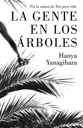 LA GENTE EN LOS ÁRBOLES. YANAGIHARA, HANYA. Libro en papel