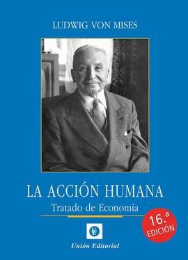 LA ACCIÓN HUMANA: TRATADO DE ECONOMÍA