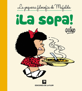 LA PEQUEÑA FILOSOFÍA DE MAFALDA: LA SOPA!.