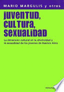 JUVENTUD, CULTURA, SEXUALIDAD. LA DIMENSIÓN CULTURAL EN LA EFECTIVIDAD Y LA SEXUALIDAD DE LOS JÓVENE